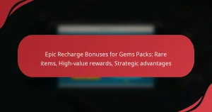 Epic Recharge Bonuses for Gems Packs: Rare items, High-value rewards, Strategic advantages