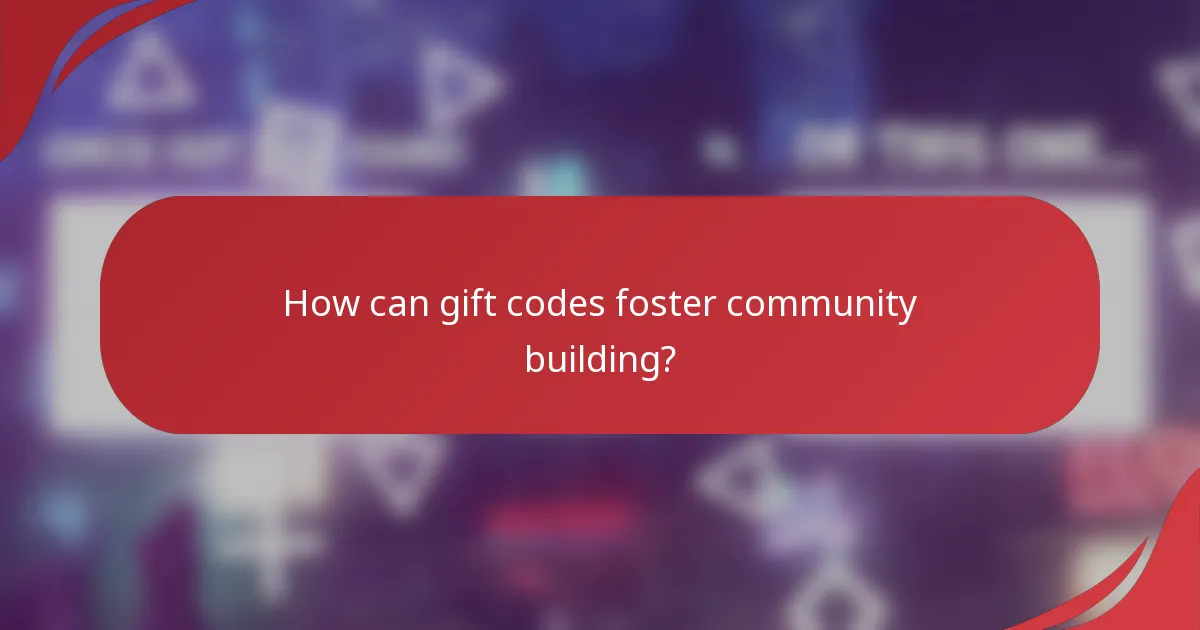 How can gift codes foster community building?