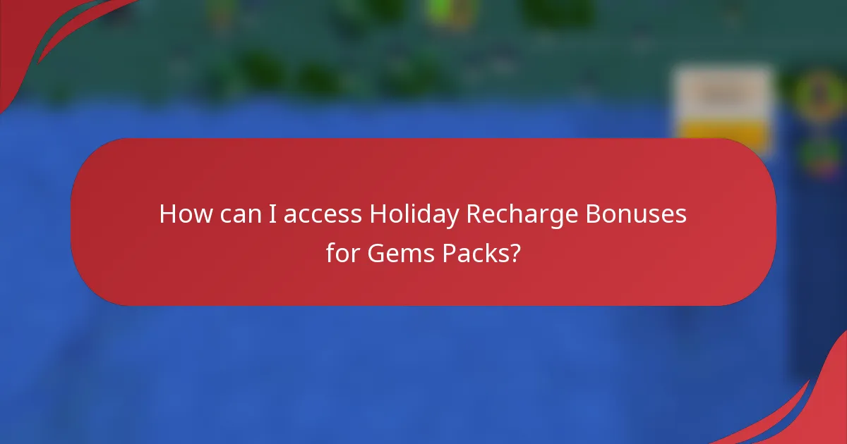 How can I access Holiday Recharge Bonuses for Gems Packs?