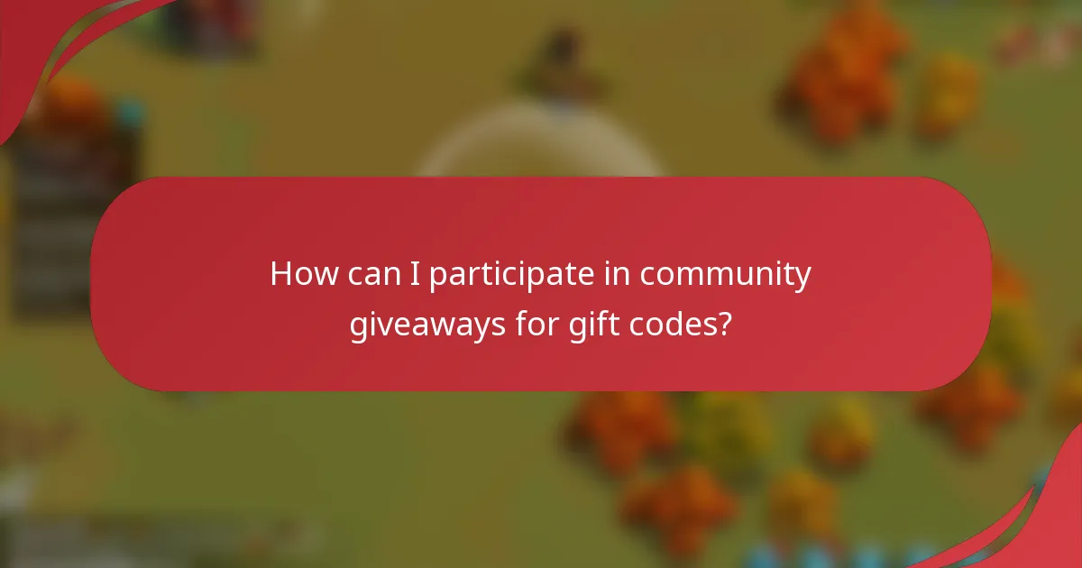 How can I participate in community giveaways for gift codes?