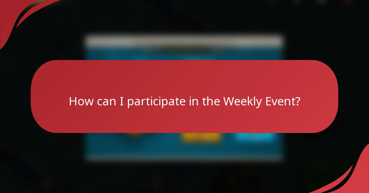 How can I participate in the Weekly Event?
