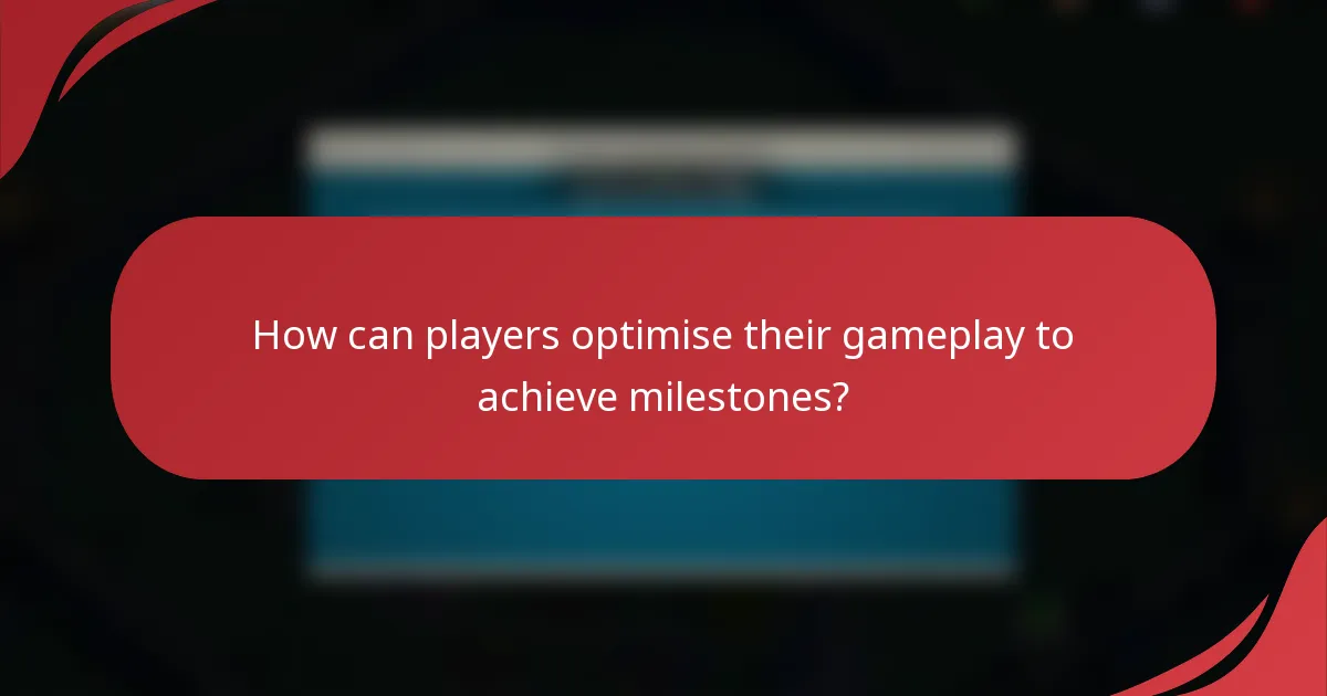 How can players optimise their gameplay to achieve milestones?