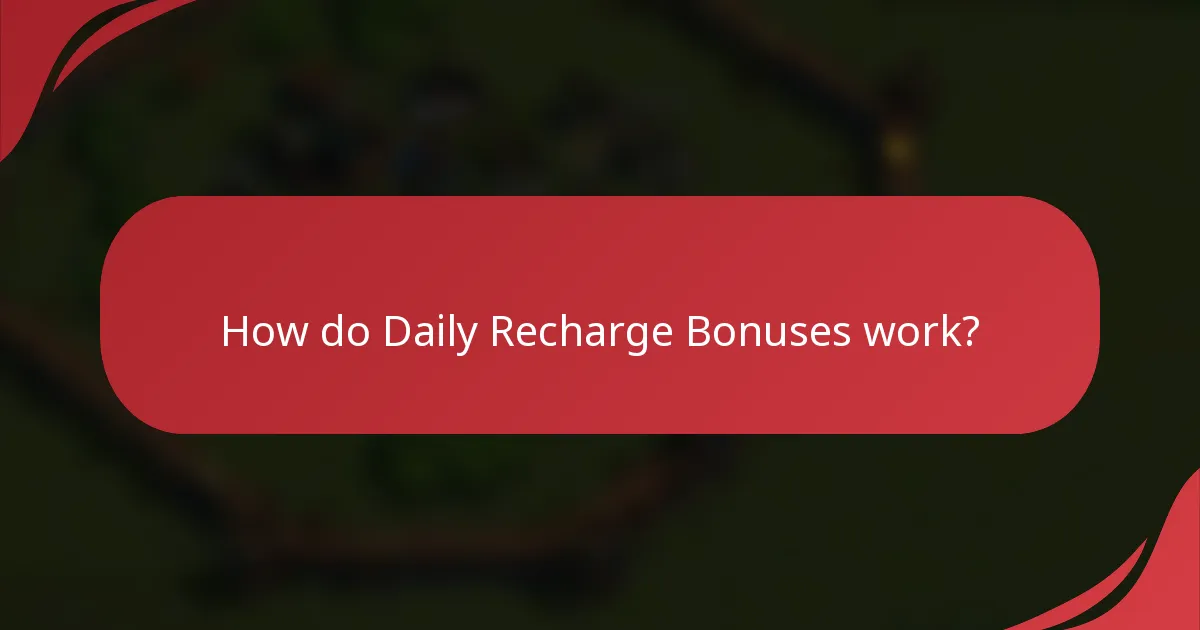 How do Daily Recharge Bonuses work?