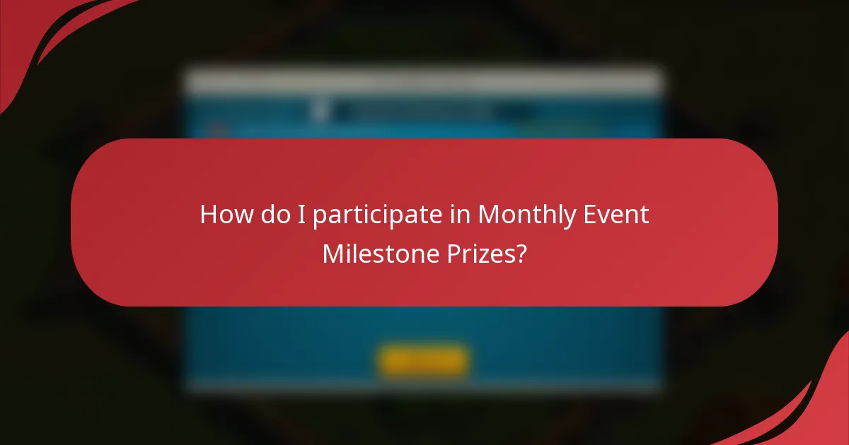 How do I participate in Monthly Event Milestone Prizes?
