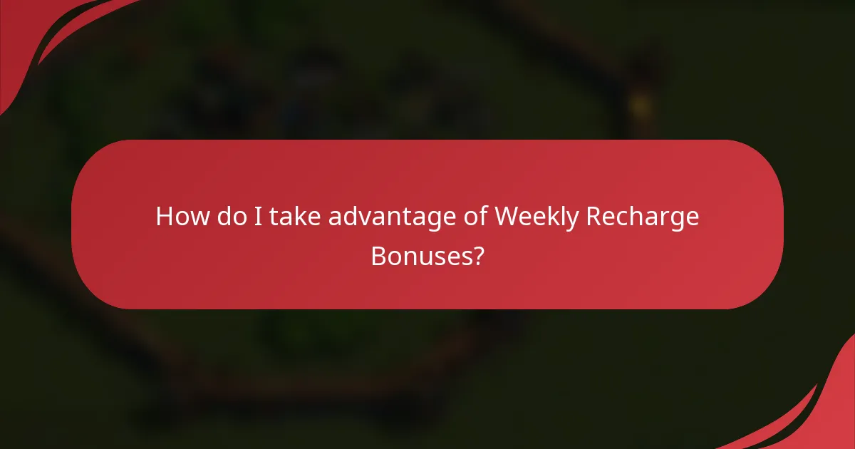 How do I take advantage of Weekly Recharge Bonuses?