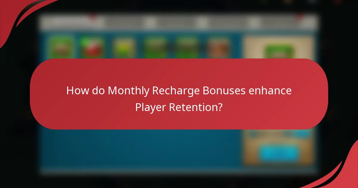 How do Monthly Recharge Bonuses enhance Player Retention?