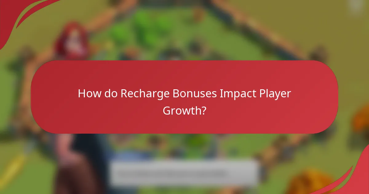 How do Recharge Bonuses Impact Player Growth?