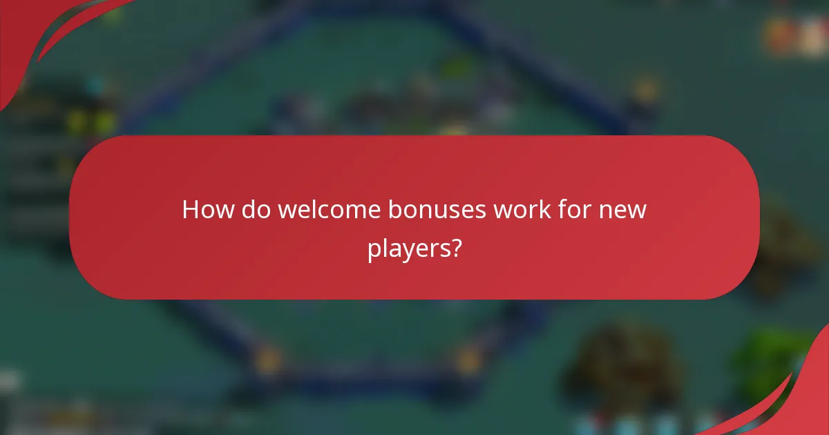How do welcome bonuses work for new players?