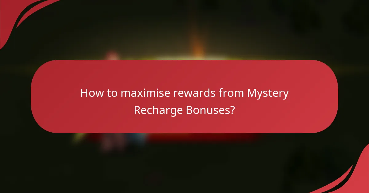 How to maximise rewards from Mystery Recharge Bonuses?