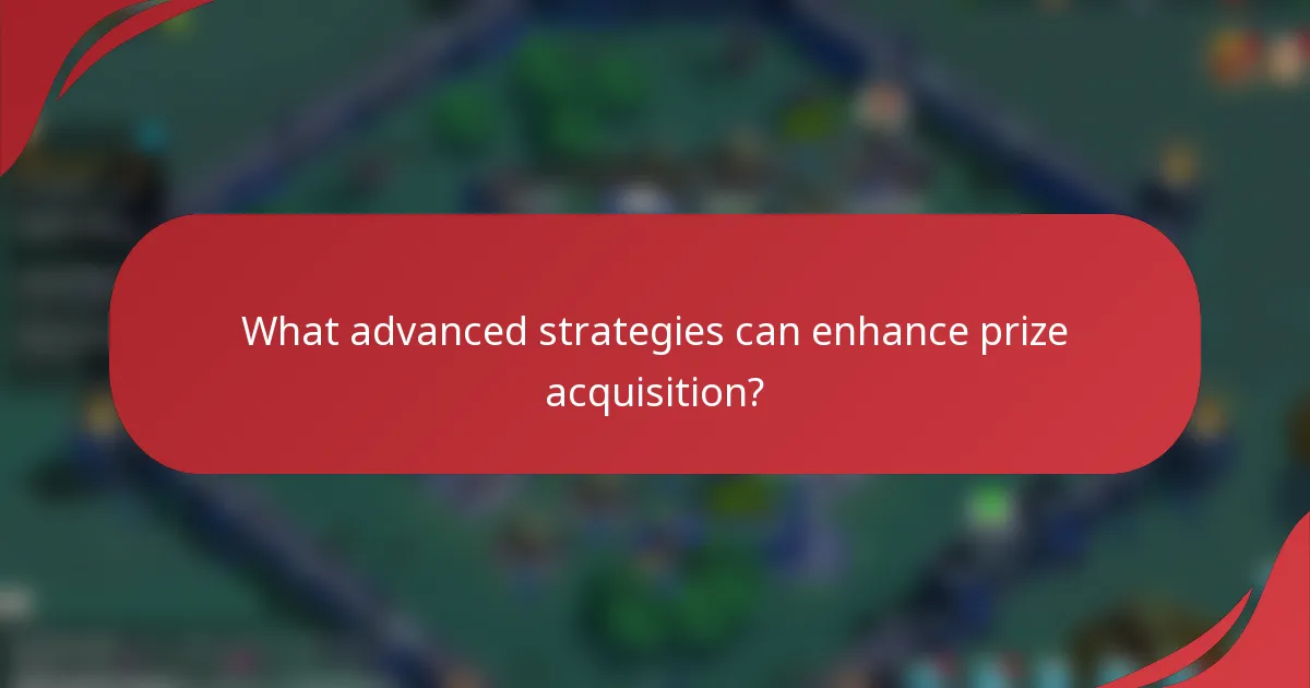 What advanced strategies can enhance prize acquisition?