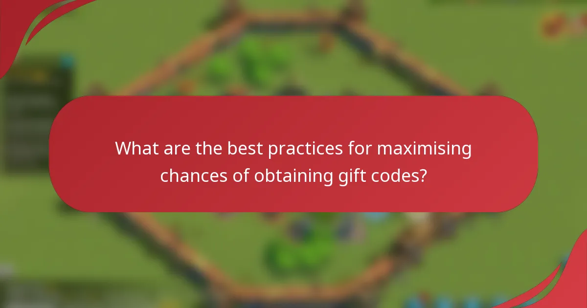 What are the best practices for maximising chances of obtaining gift codes?