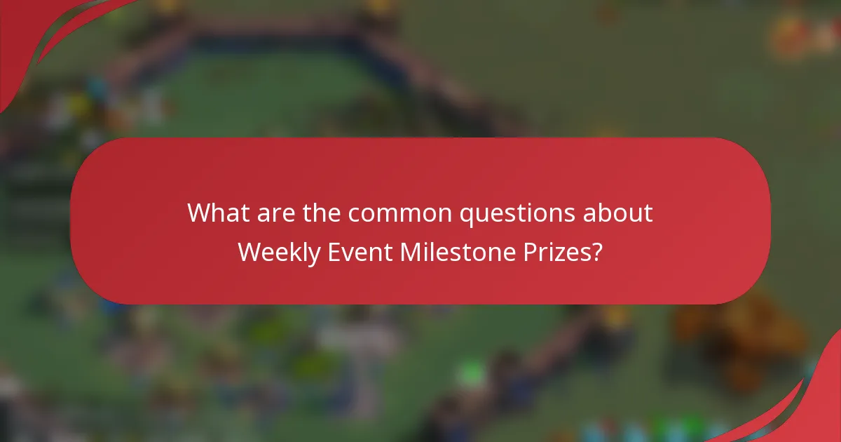 What are the common questions about Weekly Event Milestone Prizes?