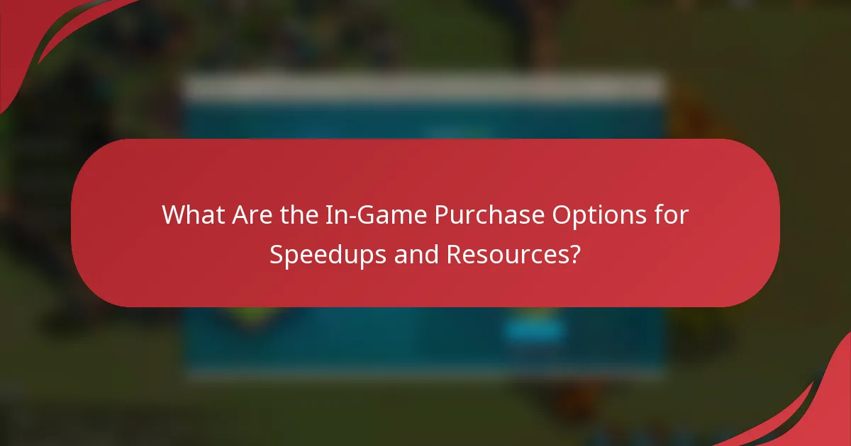 What Are the In-Game Purchase Options for Speedups and Resources?