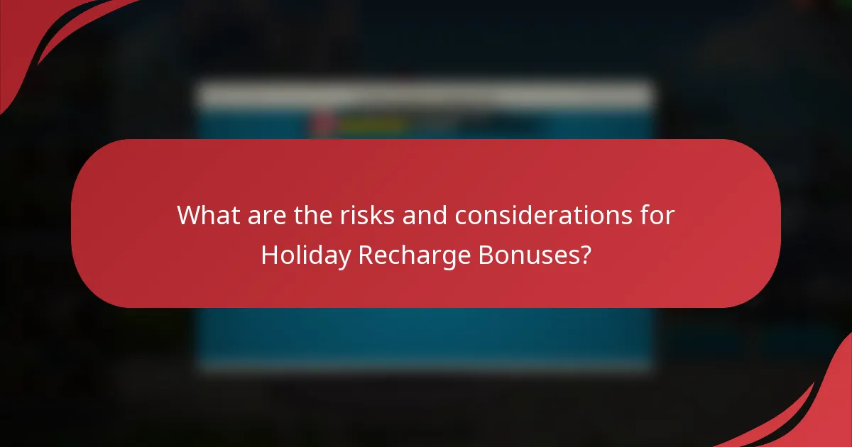 What are the risks and considerations for Holiday Recharge Bonuses?