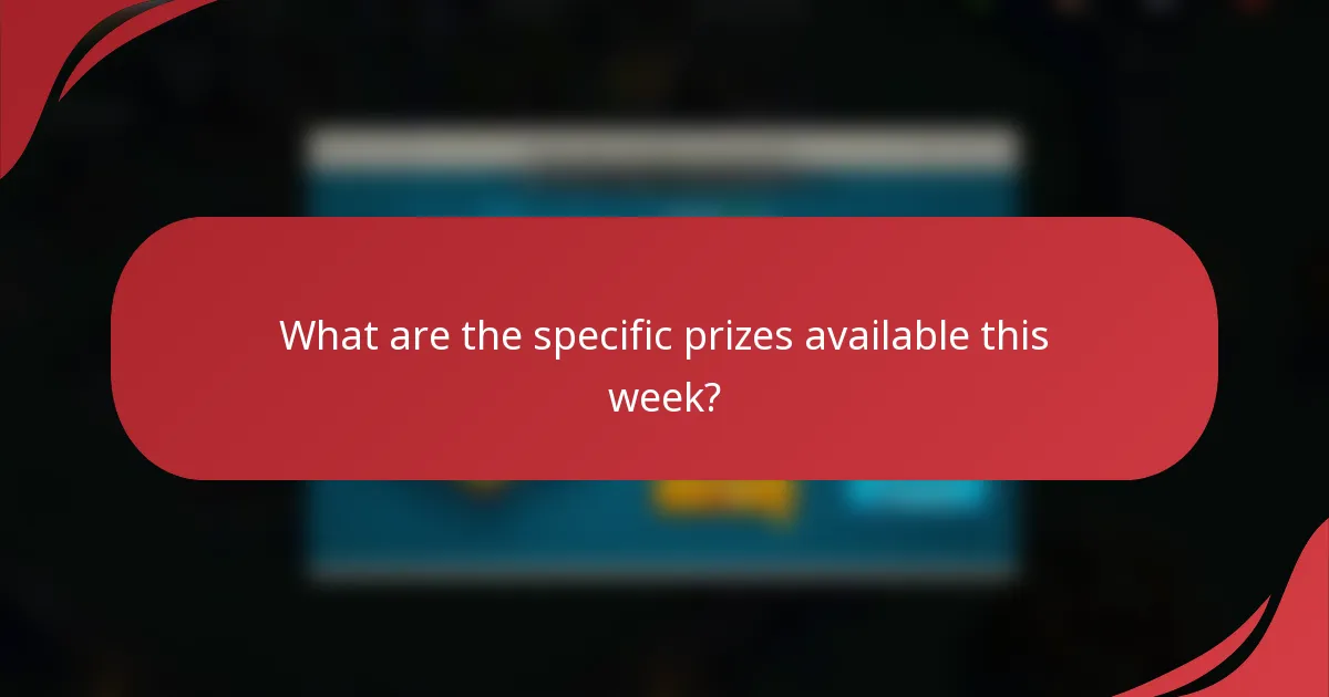 What are the specific prizes available this week?