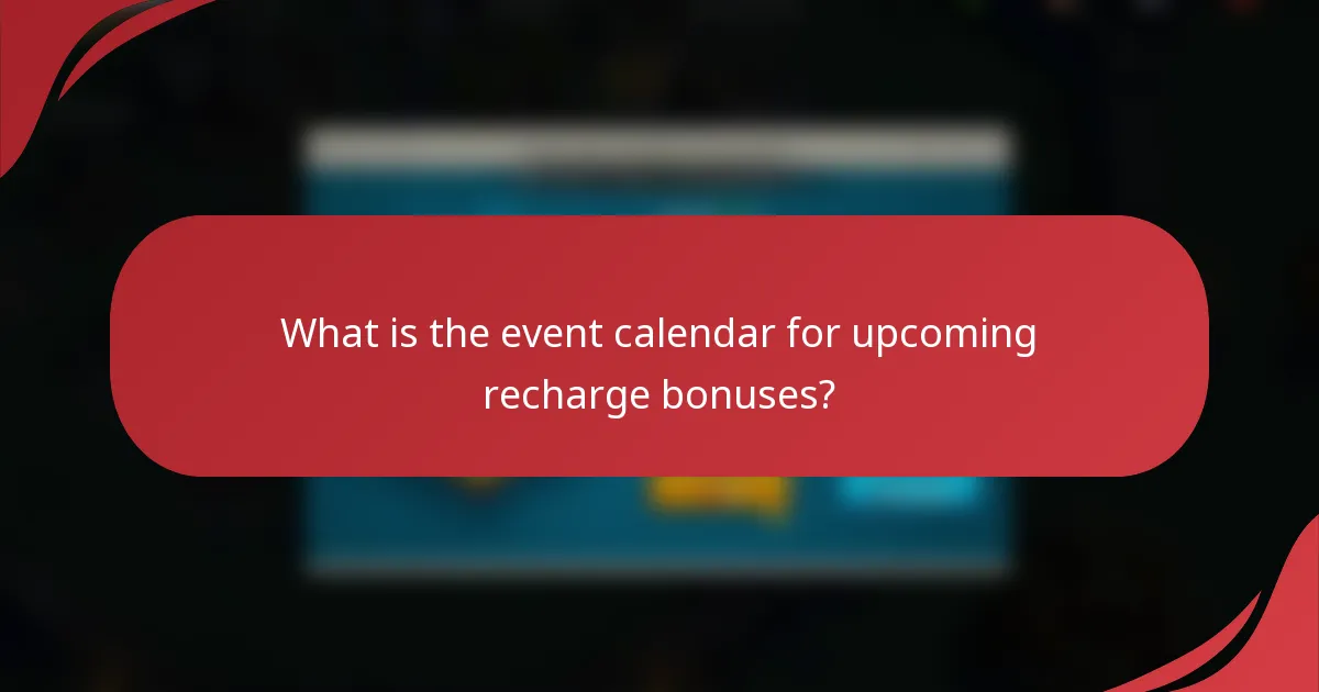 What is the event calendar for upcoming recharge bonuses?