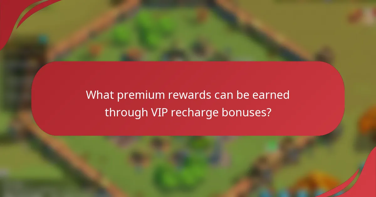 What premium rewards can be earned through VIP recharge bonuses?