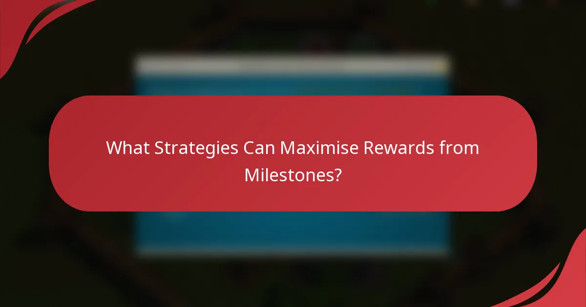 What Strategies Can Maximise Rewards from Milestones?