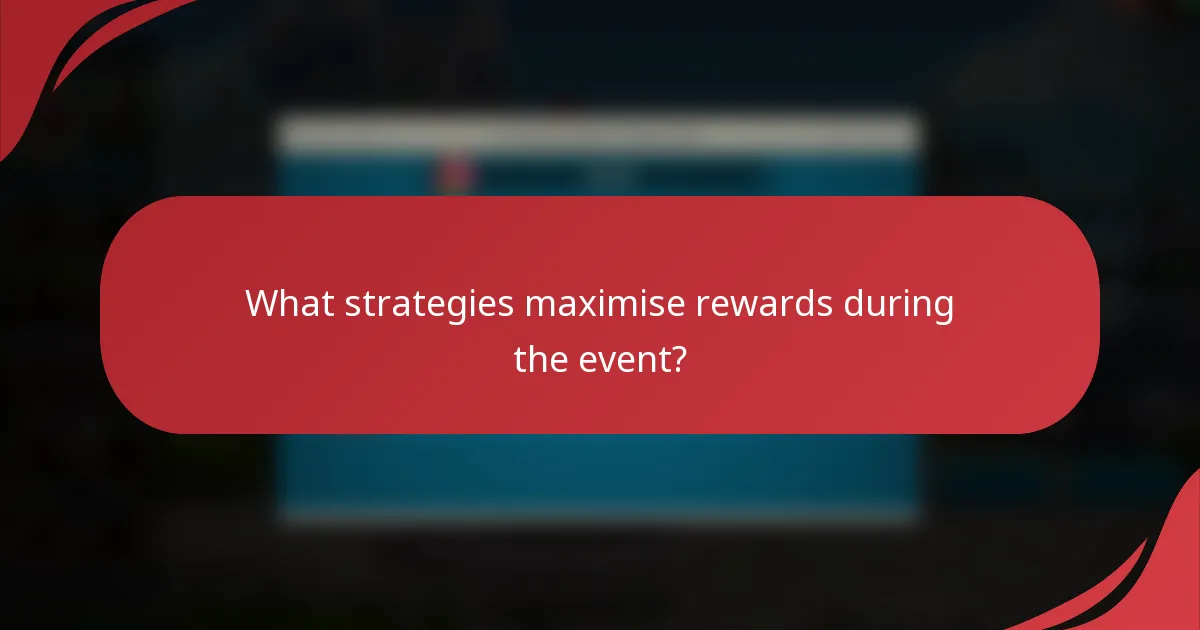 What strategies maximise rewards during the event?
