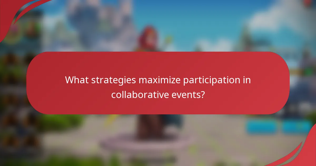 What strategies maximize participation in collaborative events?