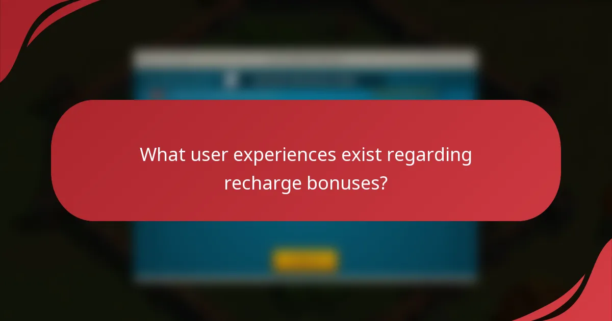 What user experiences exist regarding recharge bonuses?