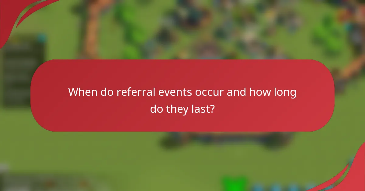 When do referral events occur and how long do they last?
