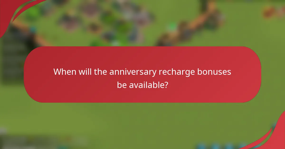When will the anniversary recharge bonuses be available?