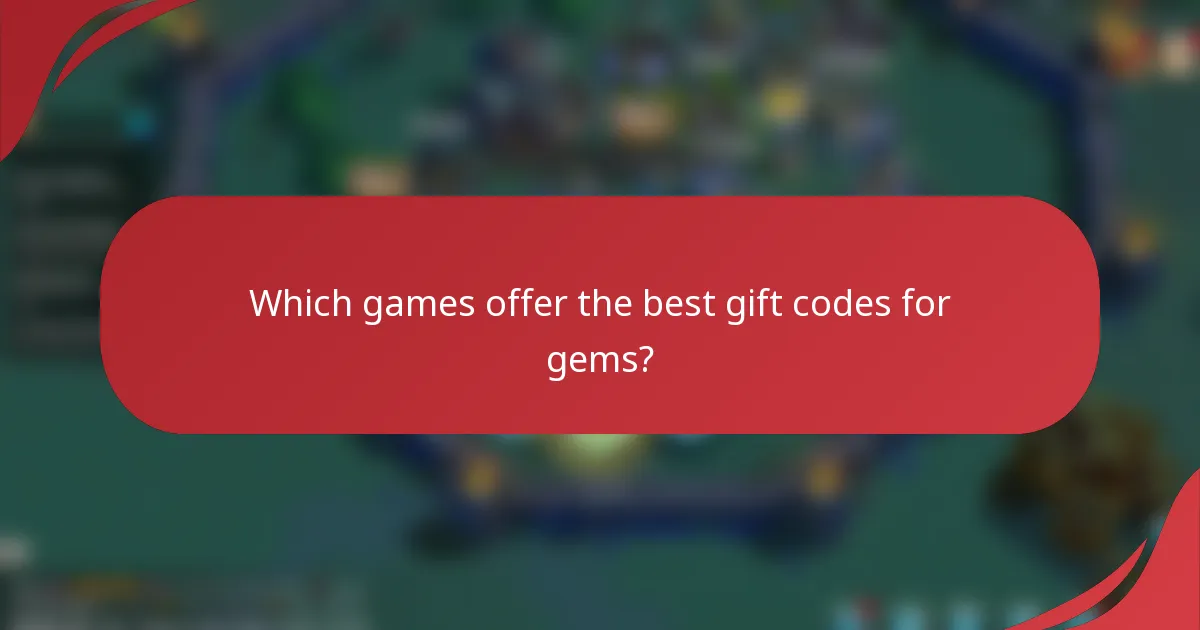 Which games offer the best gift codes for gems?