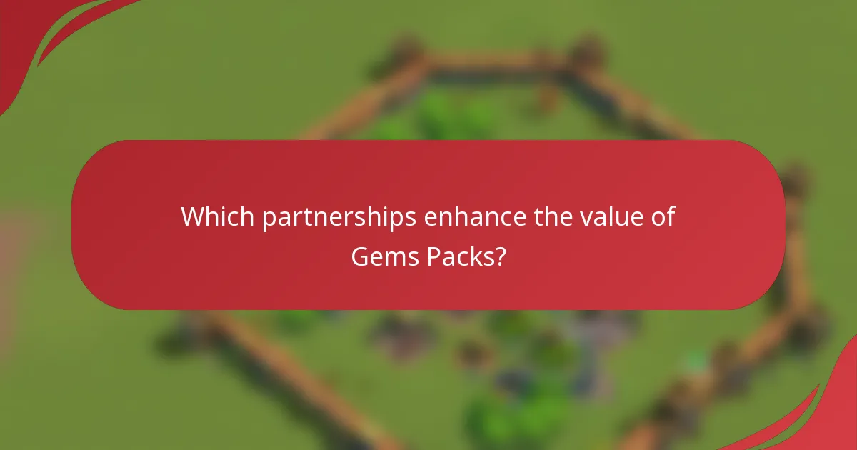 Which partnerships enhance the value of Gems Packs?