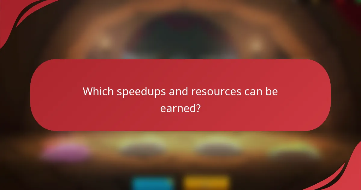 Which speedups and resources can be earned?