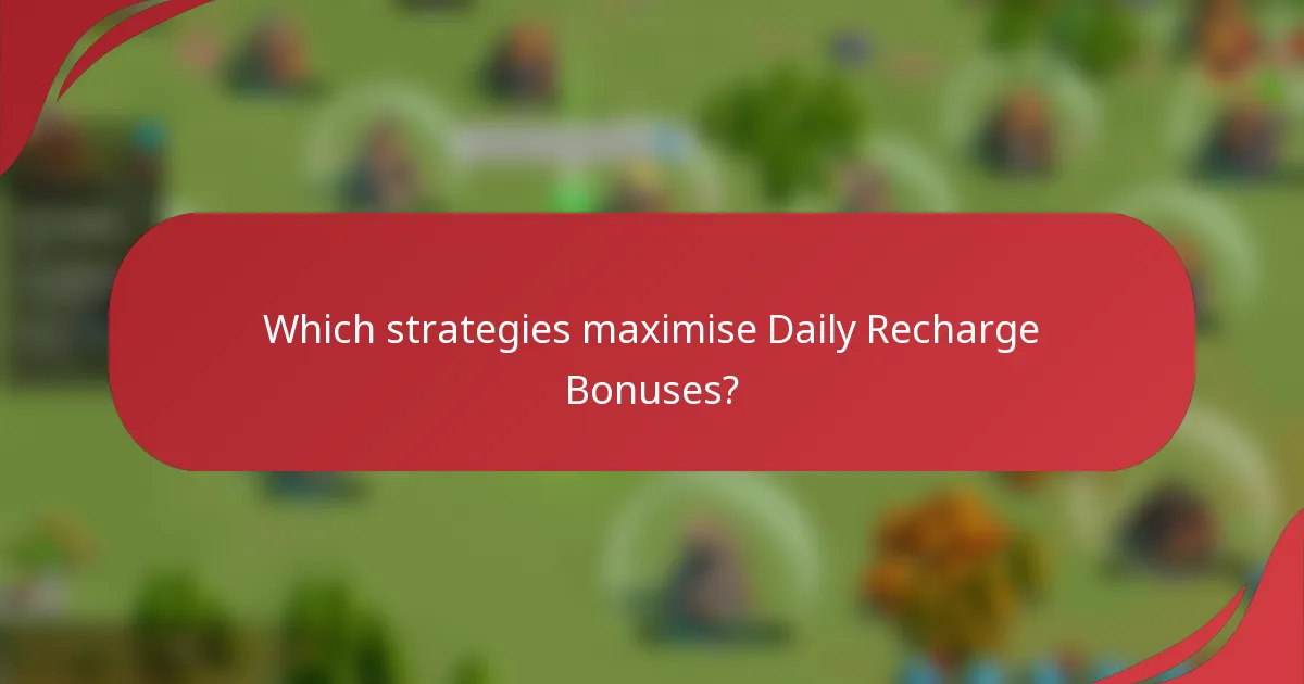 Which strategies maximise Daily Recharge Bonuses?