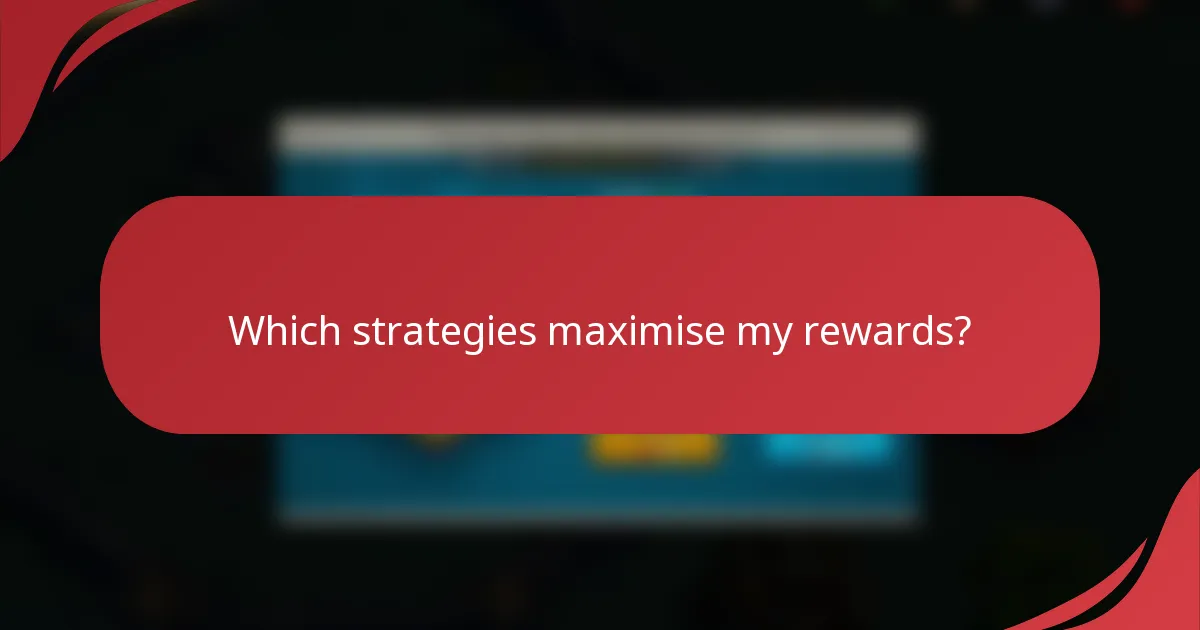 Which strategies maximise my rewards?