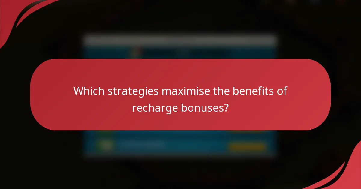 Which strategies maximise the benefits of recharge bonuses?